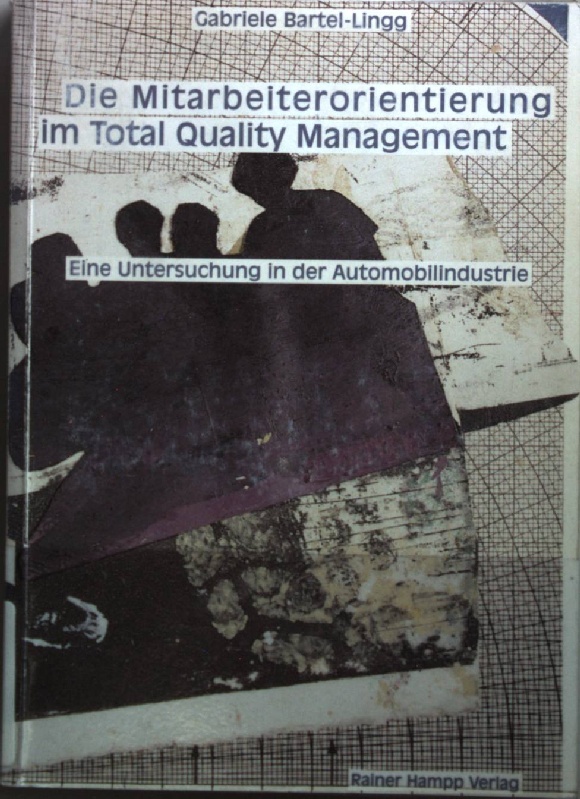 Die Mitarbeiterorientierung im Total-quality-Management : eine Untersuchung in der Automobilindustrie. - Bartel-Lingg, Gabriele