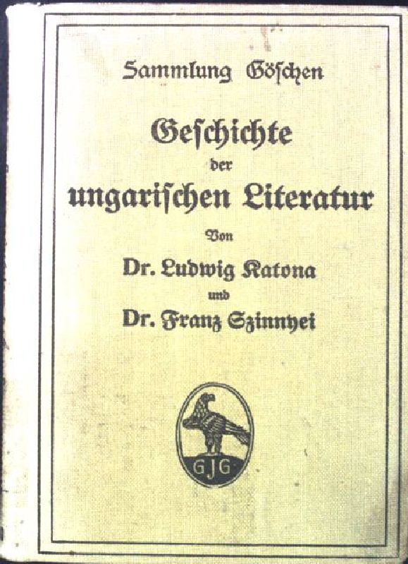 Geschichte der ungarischen Literatur. Sammlung Göschen - Katona, Ludwig und Franz Szinnei