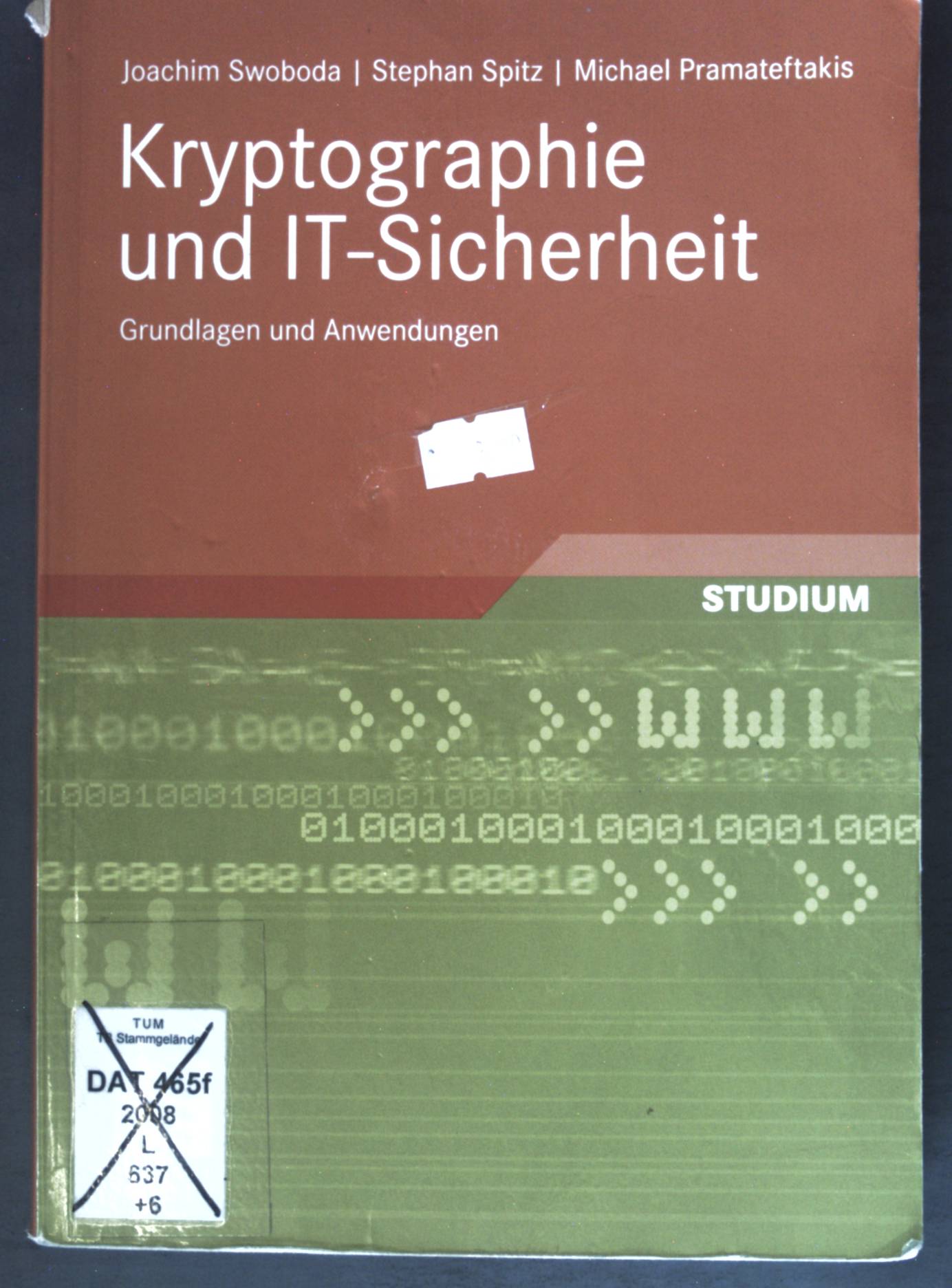 Kryptographie und IT-Sicherheit: Grundlagen und Anwendungen; - Swoboda, Jochim, Michael Pramateftakis und Stephan Spitz