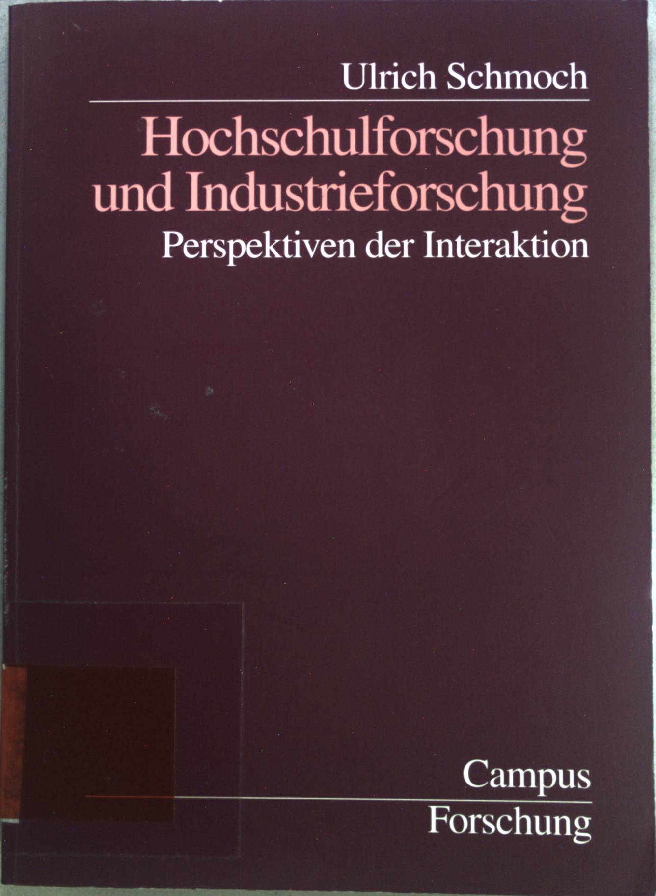 Hochschulforschung und Industrieforschung : Perspektiven der Interaktion. Campus Forschung Band 858. - Schmoch, Ulrich
