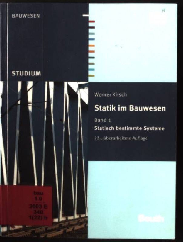 Statik im Bauwesen; Bd. 1., Statisch bestimmte Systeme. Studium; Bauwesen 22., überarb. Aufl. - Kirsch, Werner Teil: