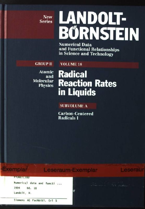 Landolt-Börnstein. Group 2 / Molecules and radicals; Vol. 18., Radical reaction rates in liquids : supplement to volume II/13 / Subvol. a., Carbon centered radicals - Beckwith, A. L. J., Hanns Fischer and Werner Martienssen