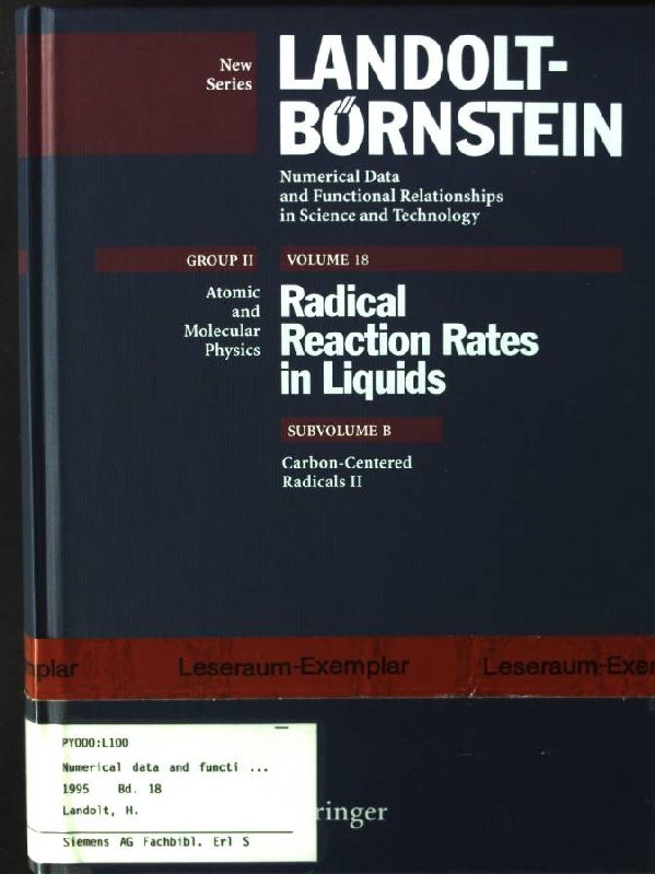 Landolt-Börnstein. Group 2 / Molecules and radicals; Vol. 18., Radical reaction rates in liquids : supplement to volume II/13 / Subvol. b., Carbon centered radicals II - Asmus, K. D., M. Bonifacic and Hanns Fischer