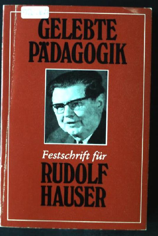 Gelebte Pädagogik : Festschrift f. Rudolf Hauser. - Hauser, Rudolf und Franz Maria Kapfhammer