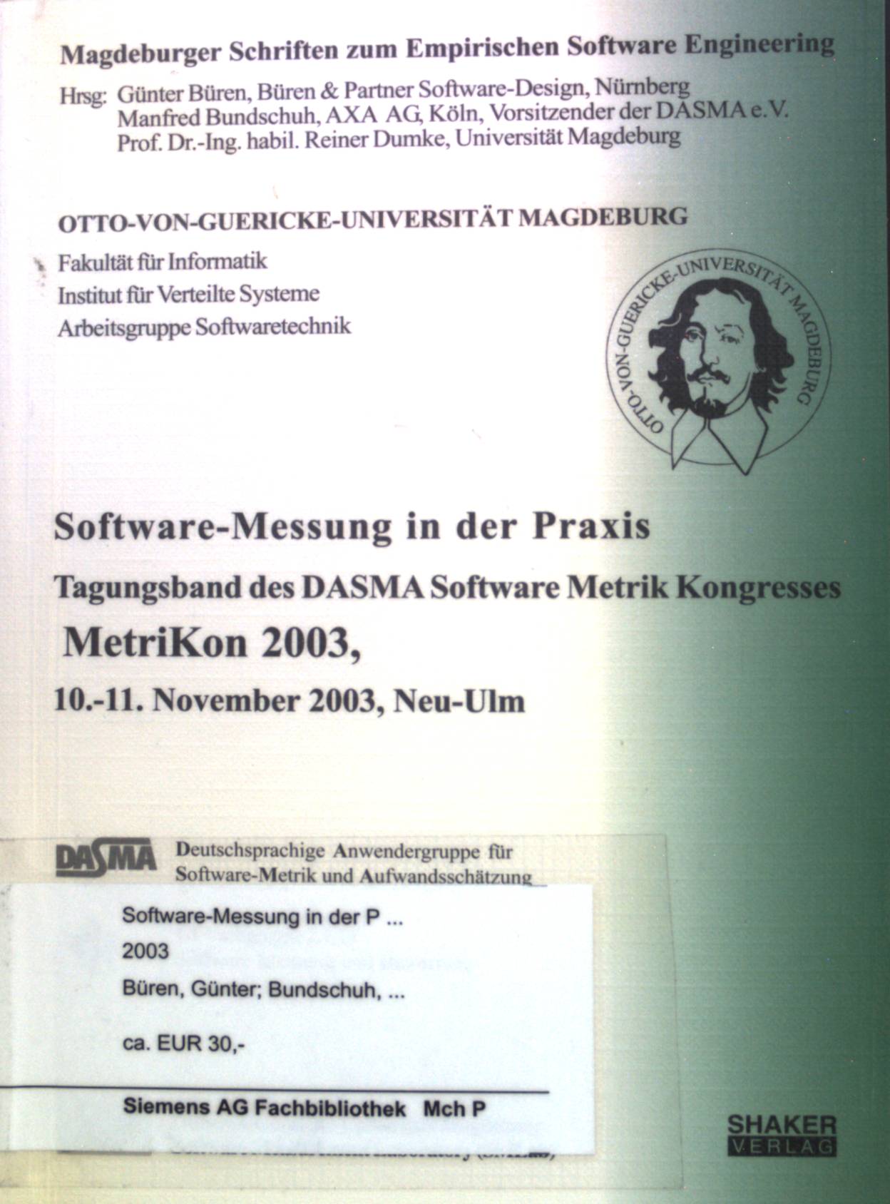 Software-Messung in der Praxis : Tagungsband des DASMA-Software-Metrik-Kongresses MetriKon 2003; 10. - 11. November 2003, Neu-Ulm. Magdeburger Schriften zum Empirischen Software-Engineering. - Büren, Günter