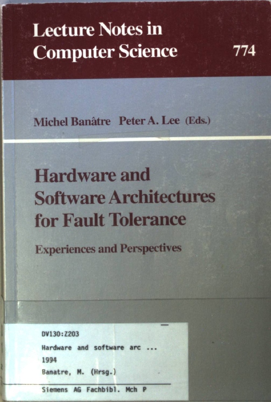 Hardware and Software Architectures for Fault Tolerance: Experiences and Perspectives. Lecture Notes in Computer Science, Band 774; - Lee, Peter A. and Michel Banatre