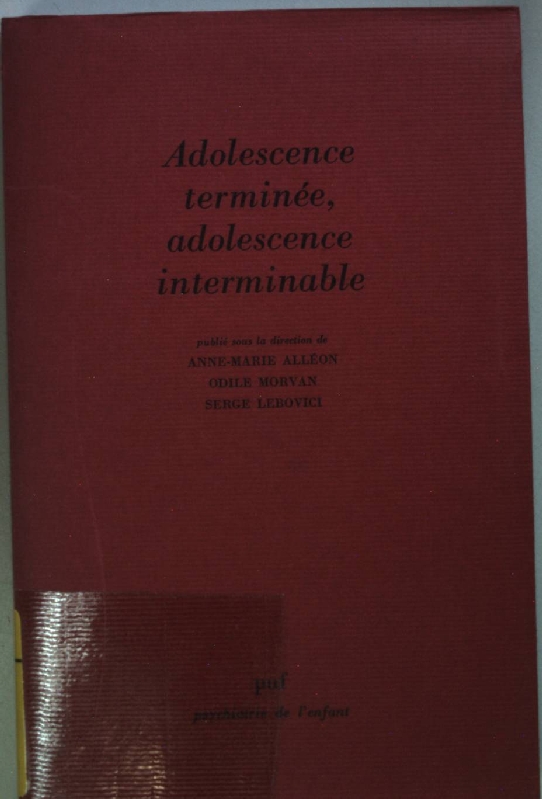 Adolescence terminée, adolescence interminable. - Alléon, Anne-Marie, Serge Lebovici und Odile Morvan