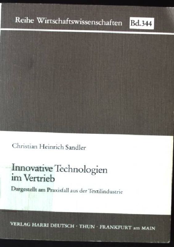Innovative Technologien im Vertrieb : dargest. am Praxisfall aus d. Textilindustrie. Reihe Wirtschaftswissenschaften ; Bd. 344 - Sandler, Christian Heinrich