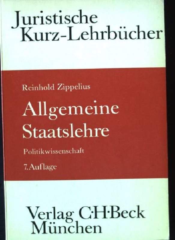 Allgemeine Staatslehre : (Politikwiss.) ; e. Studienbuch. Juristische Kurz-Lehrbücher 7., völlig neubearb. Aufl. - Zippelius, Reinhold