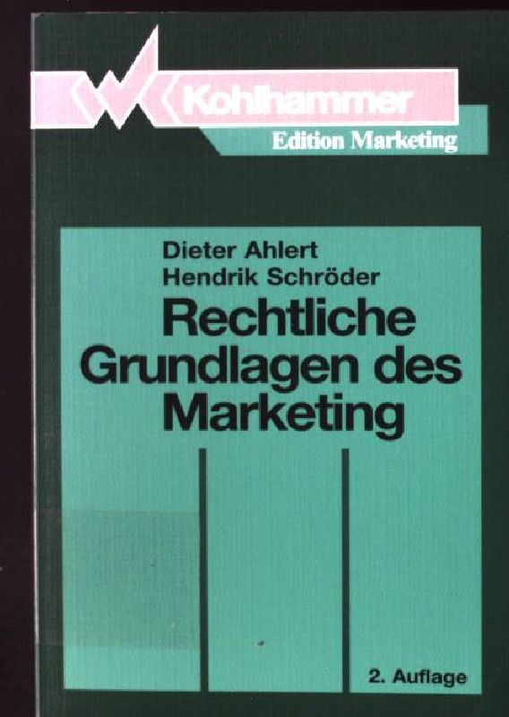 Rechtliche Grundlagen des Marketing Kohlhammer Edition Marketing Auflage: 2., vollständig überarbeitete - Ahlert, Dieter und Hendrik Schröder