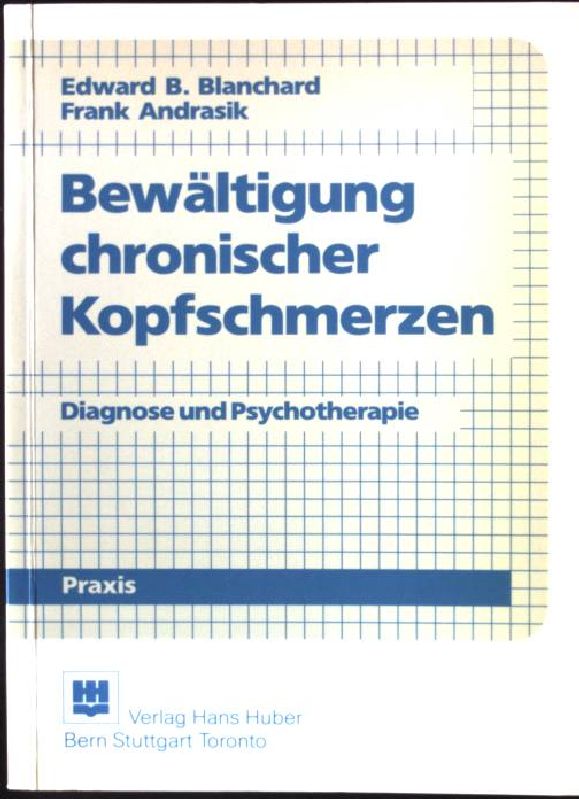 Bewältigung chronischer Kopfschmerzen : Diagnose und Psychotherapie. Psychologie-Praxis 1. Aufl. - Blanchard, Edward B. und Frank Andrasik