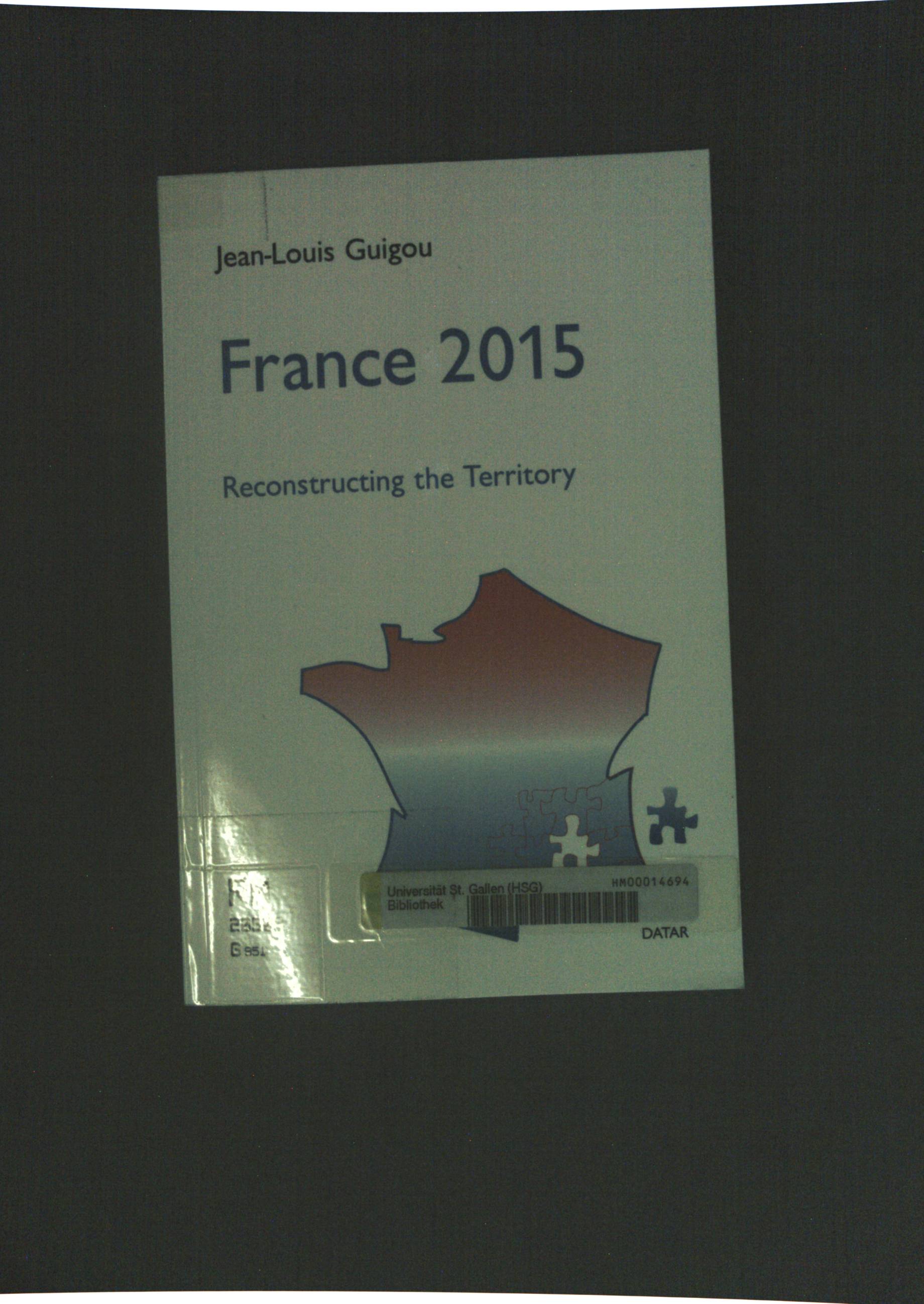 France 2015: Reconstructing the Territory- A Contribution to the National Debate; - Guigou, Jean-Louis