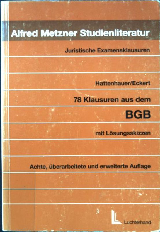 78 Klausuren aus dem BGB : mit Lösungsskizzen. Juristische Examensklausuren ; Bd. 1 8., überarb. und erw. Aufl. - Hattenhauer, Hans und Jörn Eckert