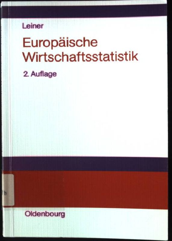 Europäische Wirtschaftsstatistik : Geschichte, Daten, Hintergründe.  2., völlig überarb. und erw. Aufl. - Leiner, Bernd