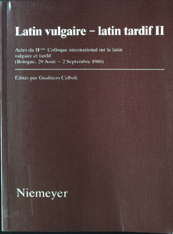 Latin vulgaire - latin tardif II: Actes Du Iième Colloque International Sur Le Latin Vulgaire Et Tardif (Bologne, 29 Août-2 Septembre 1988)