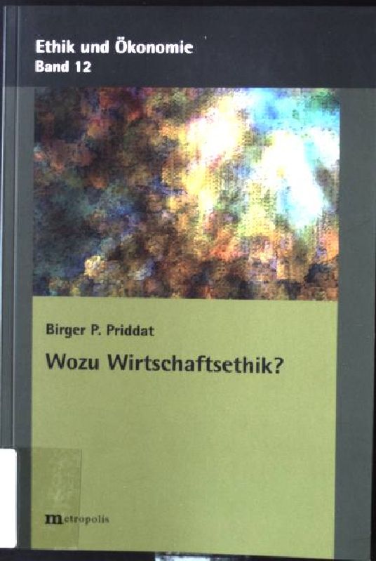 Wozu Wirtschaftsethik?. Ethik und Ökonomie ; Bd. 12 - Priddat, Birger P.