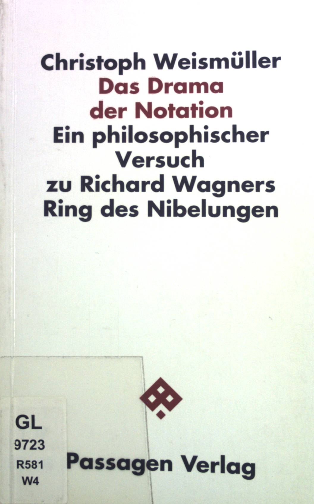 Das Drama der Notation : ein philosophischer Versuch zu Richard Wagners Ring der Nibelungen.  Dt. Erstausg. - Weismüller, Christoph
