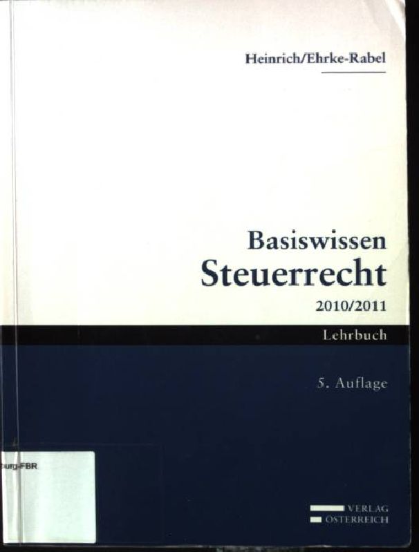 Basiswissen Steuerrecht 2010/2011 : Lehrbuch  5. Aufl. - Heinrich, Johannes und Tina Ehrke-Rabel