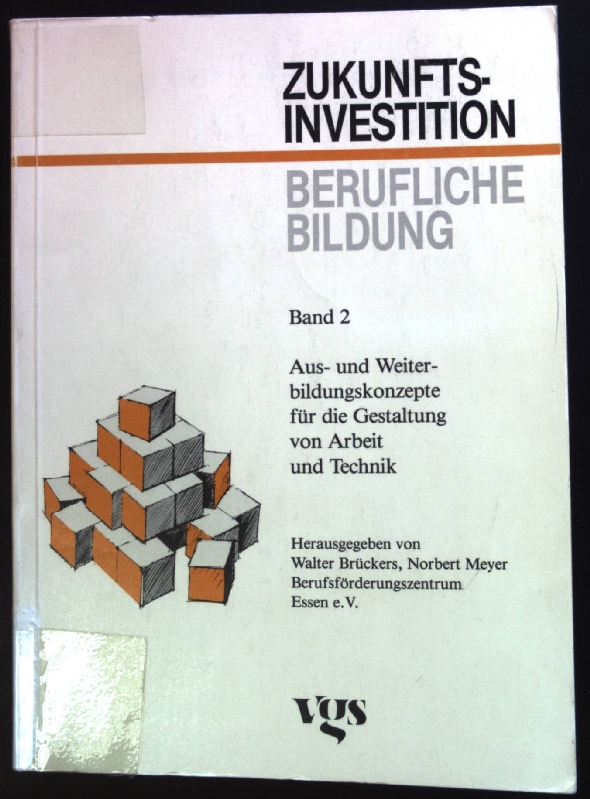 Aus- und Weiterbildungskonzepte für die Gestaltung von Arbeit und Technik. Zukunftsinvestition berufliche Bildung ; Bd. 2 - Brückers, Walter