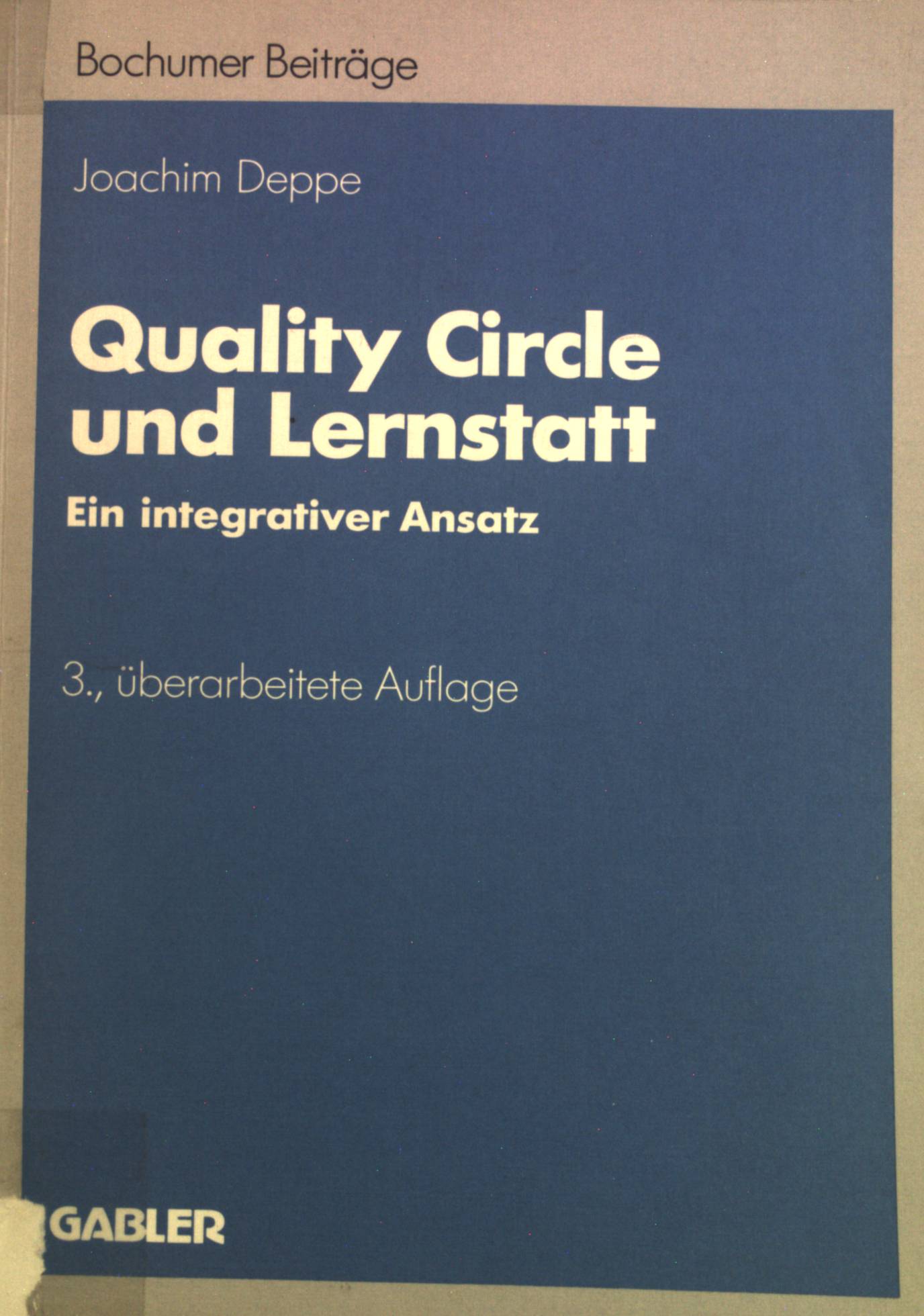 Quality circle und Lernstatt : ein integrativer Ansatz. Bochumer Beiträge zur Unternehmensführung und Unternehmensforschung ; Bd. 35 3., überarb. Aufl. - Deppe, Joachim