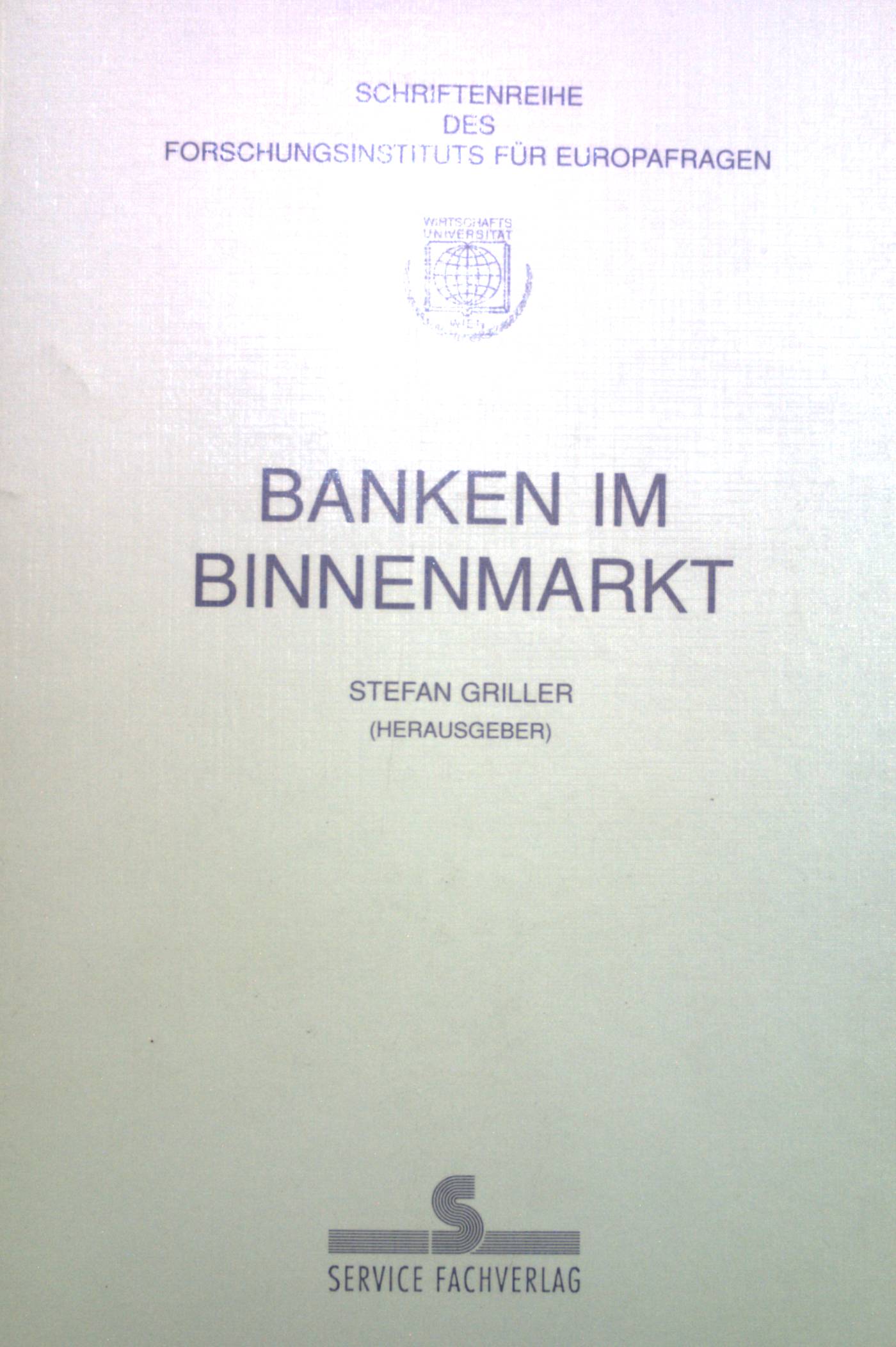 Banken im Binnenmarkt. Schriftenreihe des Forschungsinstituts für Europafragen ; Bd. 7 - Griller, Stefan und Thomas Eilmansberger