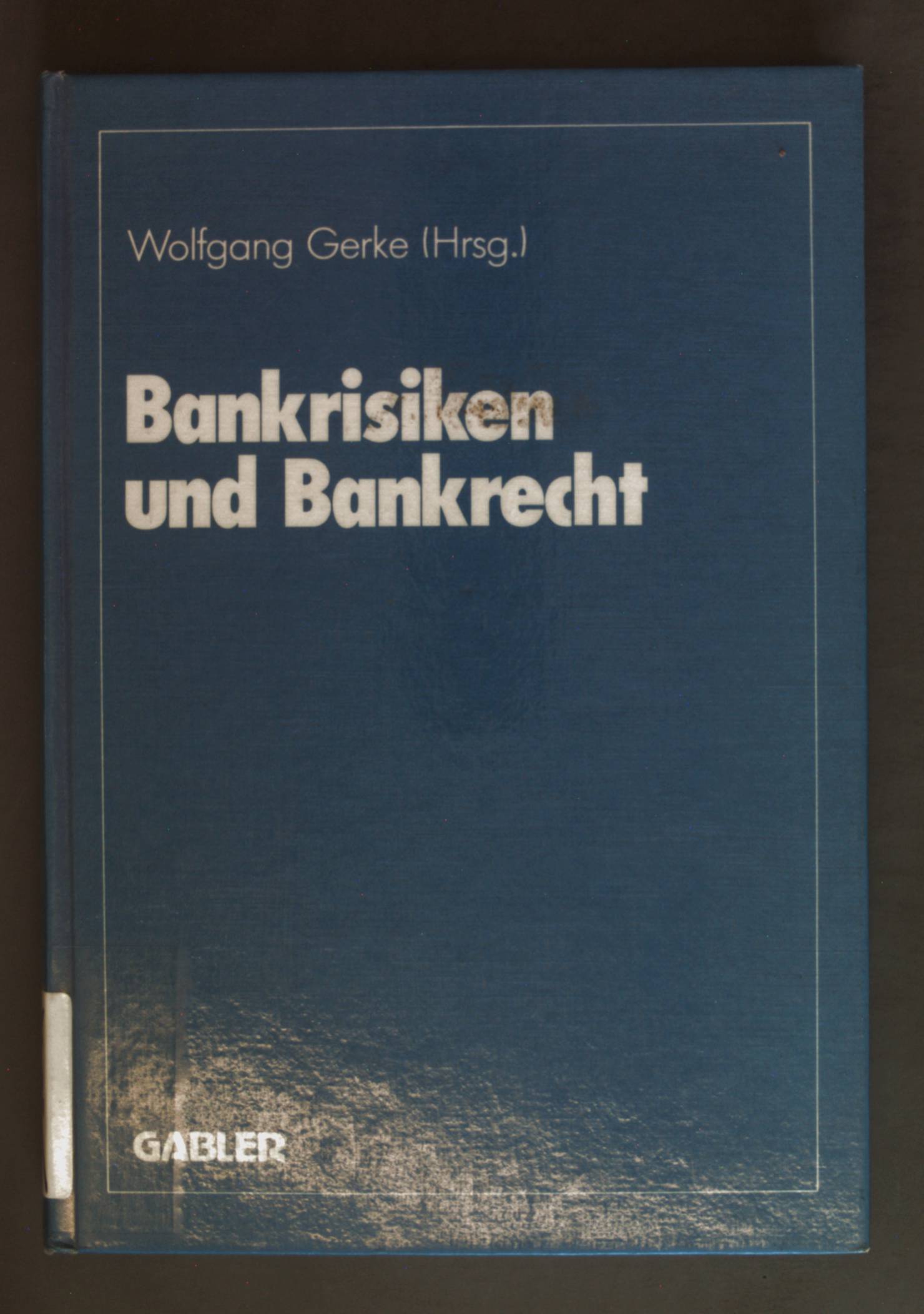 Bankrisiken und Bankrecht : Fritz Philipp zum 60. Geburtstag. - Gerke, Wolfgang, Karl-Heinz Berger und Fritz Philipp