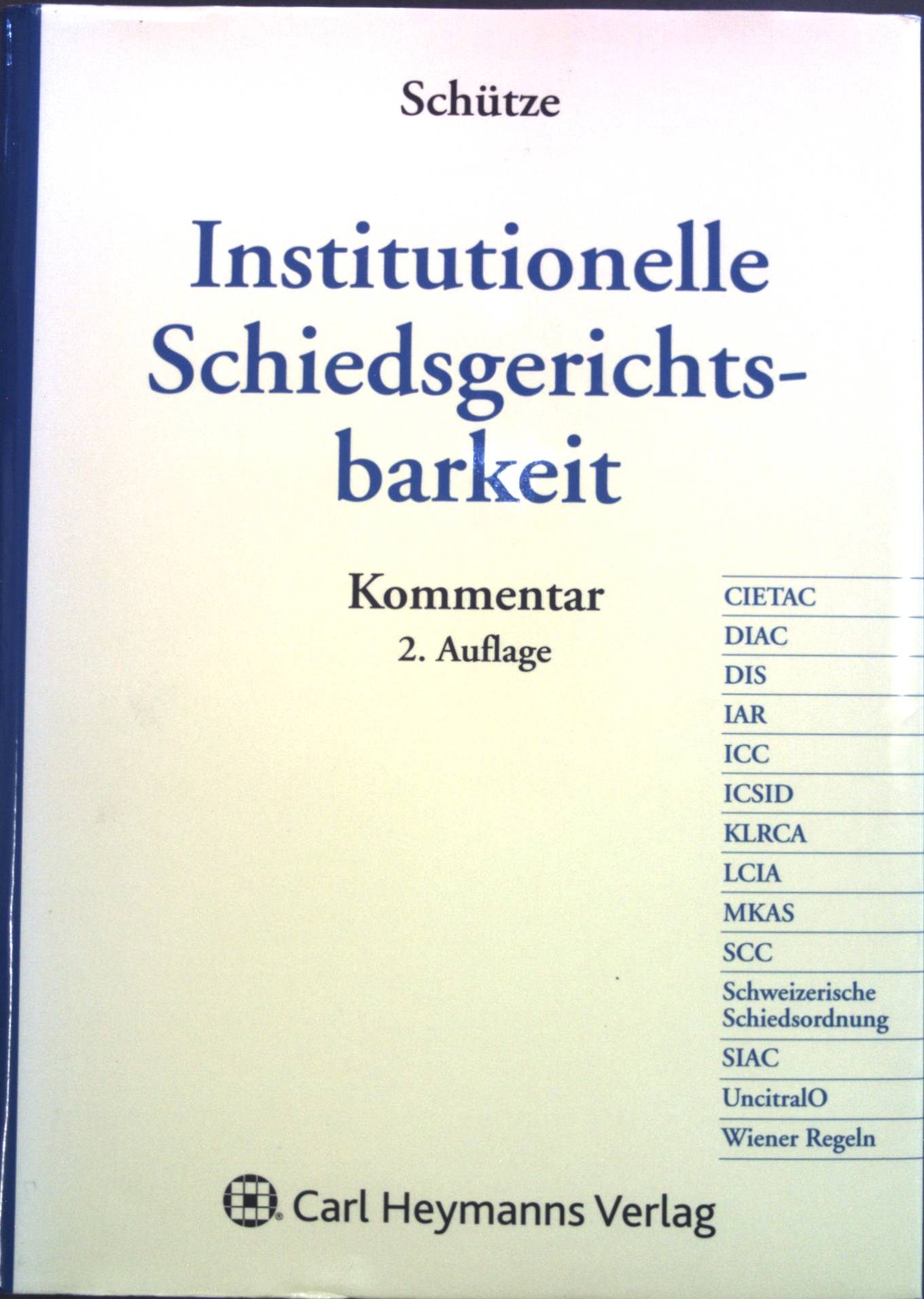 Institutionelle Schiedsgerichtsbarkeit : Kommentar.  2., neu bearb. und erw. Aufl. - Schütze, Rolf A. und Richard Happ