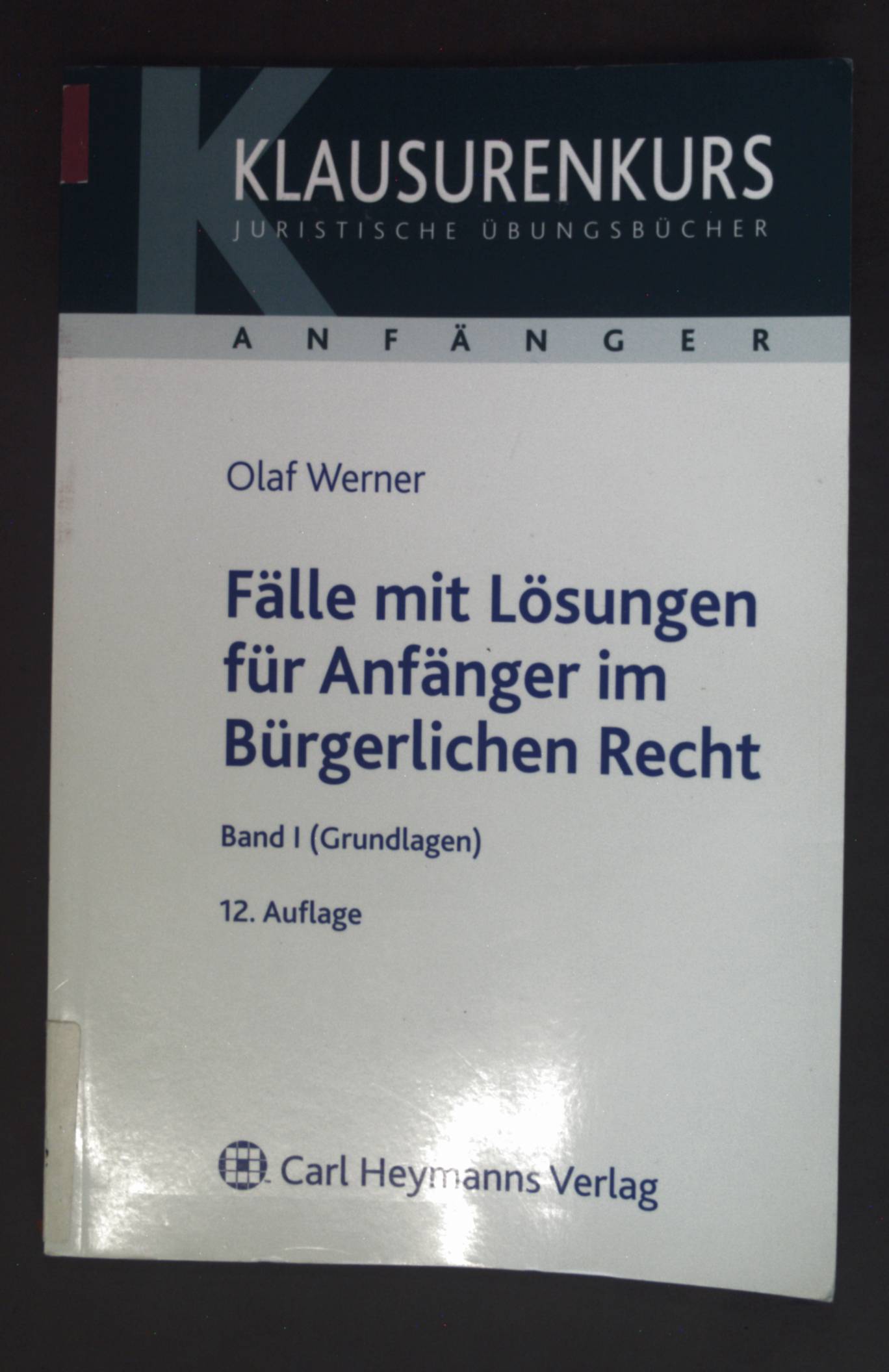 Fälle mit Lösungen für Anfänger im bürgerlichen Recht; Band. 1., Grundlagen.  12., neu bearb. Aufl. - Werner, Olaf
