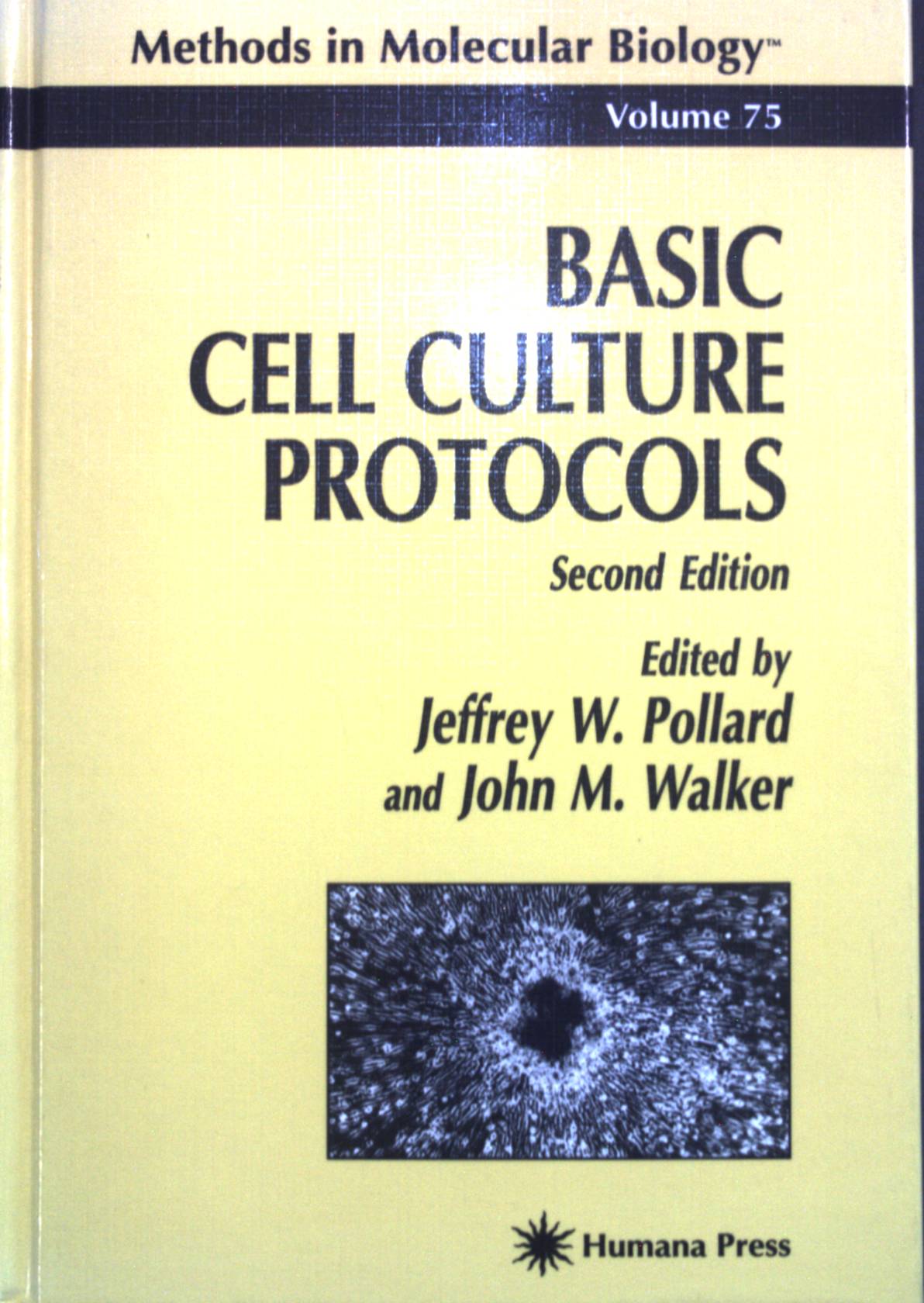 Basic Cell Culture Protocols. Methods in Molecular Biology, Vol. 75 Second Edition - Pollard, Jeffrey W. and John M. Walker