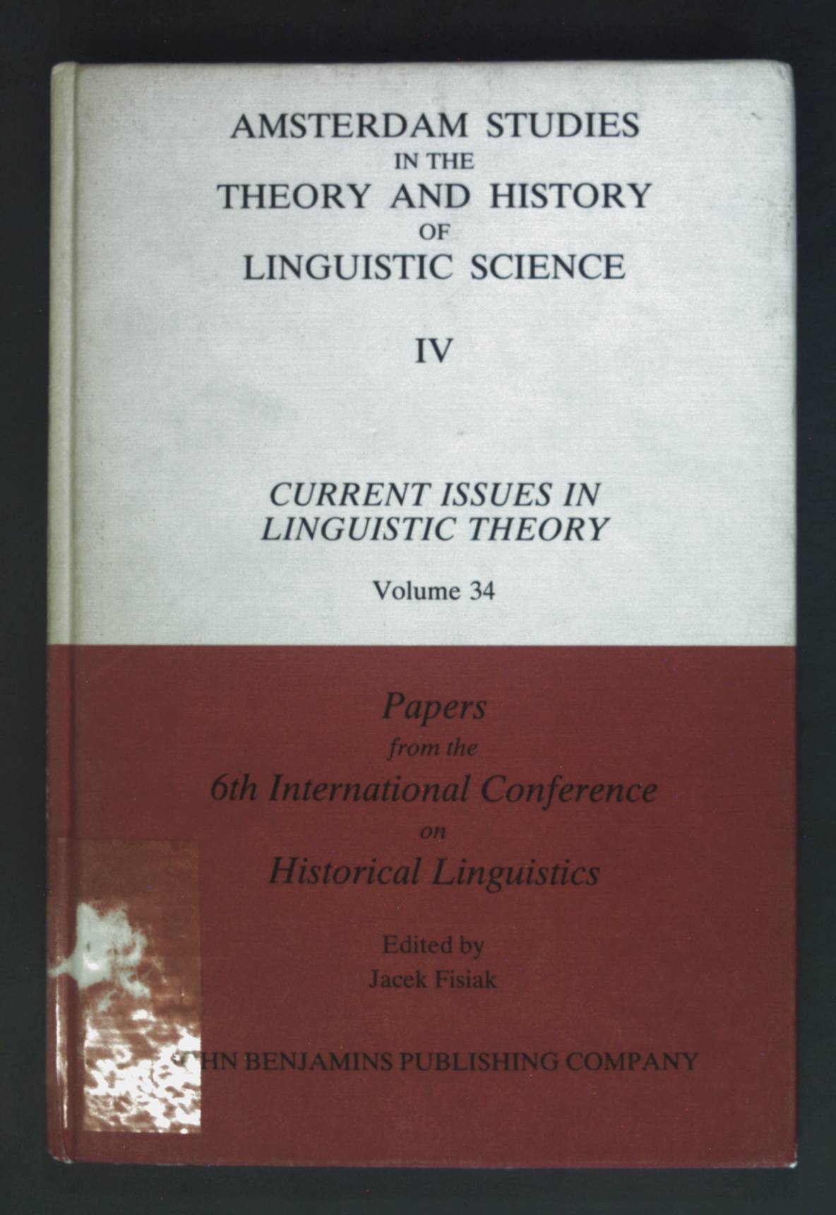 Papers from the 6th International Conference on Historical Linguistics. Amsterdam Studies in the Theory and History of Linguistic Science: Series IV - Volume 34 First Edition - Fisiak, Jacek