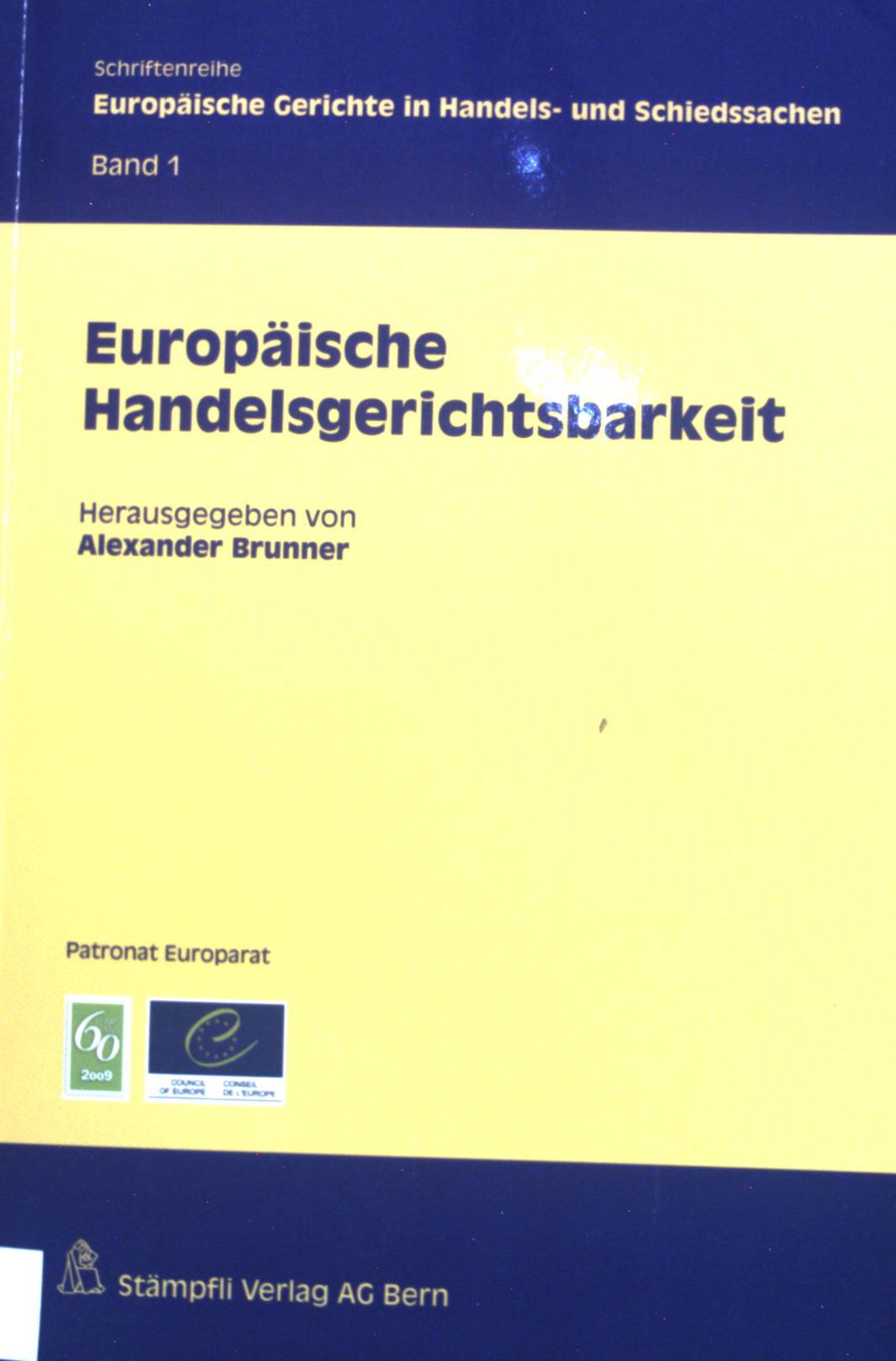 Europäische Handelsgerichtsbarkeit. Schriftenreihe europäische Gerichte in Handels- und Schiedssachen ; Band. 1 - Brunner, Alexander
