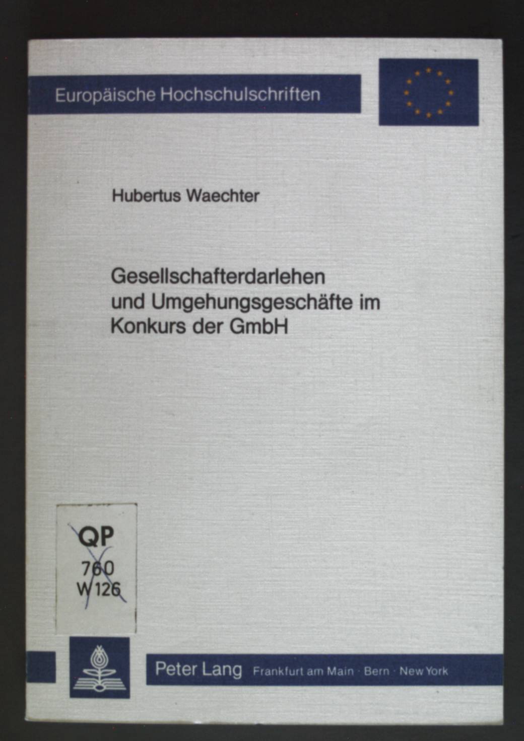 Gesellschafterdarlehen und Umgehungsgeschäfte im Konkurs der GmbH. Europäische Hochschulschriften / Reihe 2 / Rechtswissenschaft ; Bd. 468 - Waechter, Hubertus