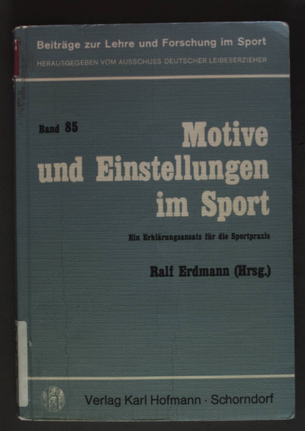 Motive und Einstellungen im Sport : e. Erklärungsansatz für d. Sportpraxis. Beiträge zur Lehre und Forschung im Sport ; Bd. 85 - Erdmann, Ralf