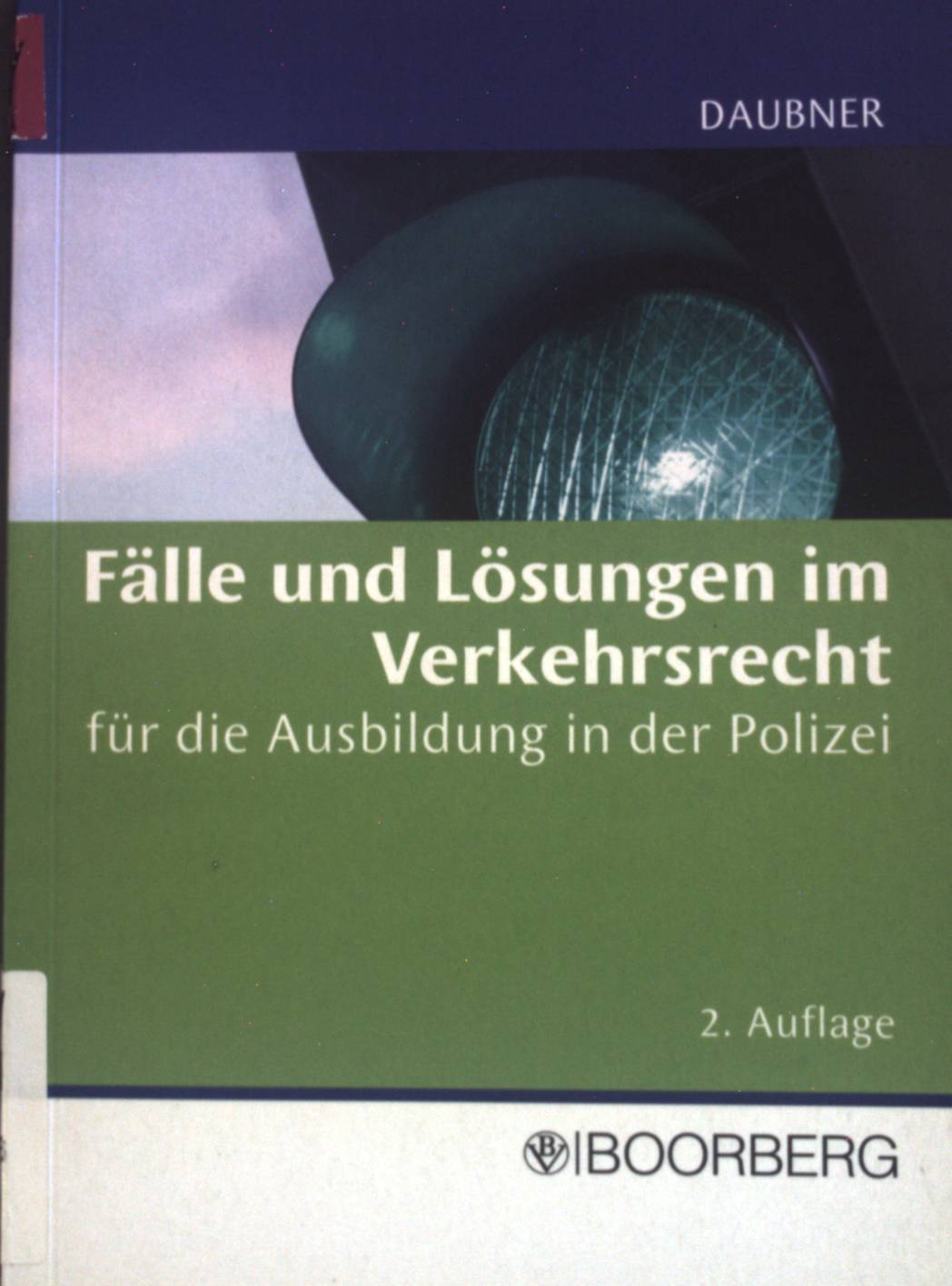 Fälle und Lösungen im Verkehrsrecht für die Ausbildung in der Polizei.  2., vollst. überarb. Aufl. - Daubner, Robert