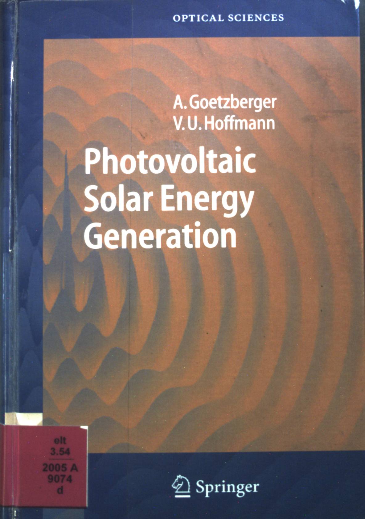 Photovoltaic solar energy generation. Springer series in optical sciences ; 112 - Goetzberger, Adolf and Volker U. Hoffmann