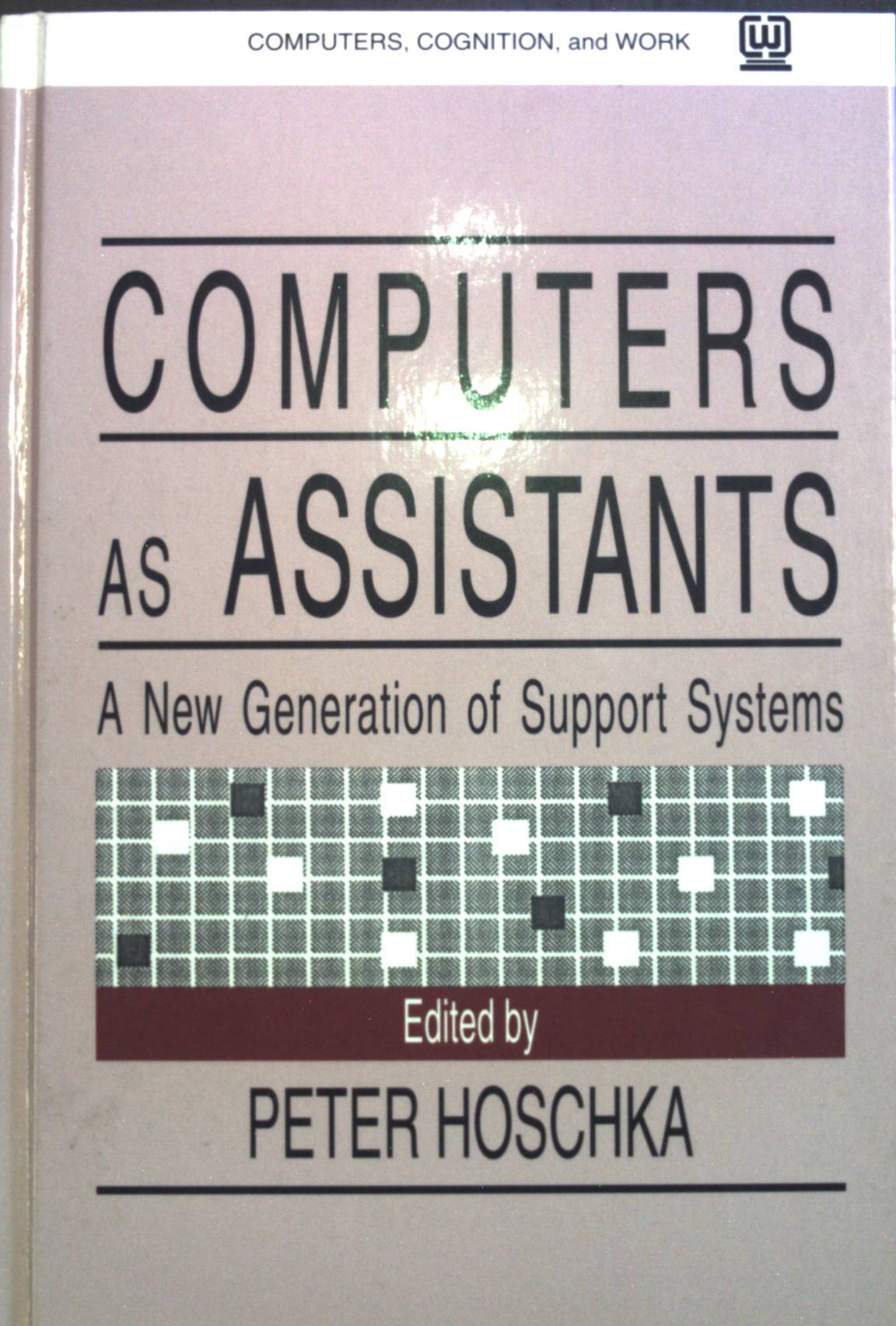 Computers as Assistants: A new Generation of Support Systems. Computers, Cognition and Work - Hoschka, Peter