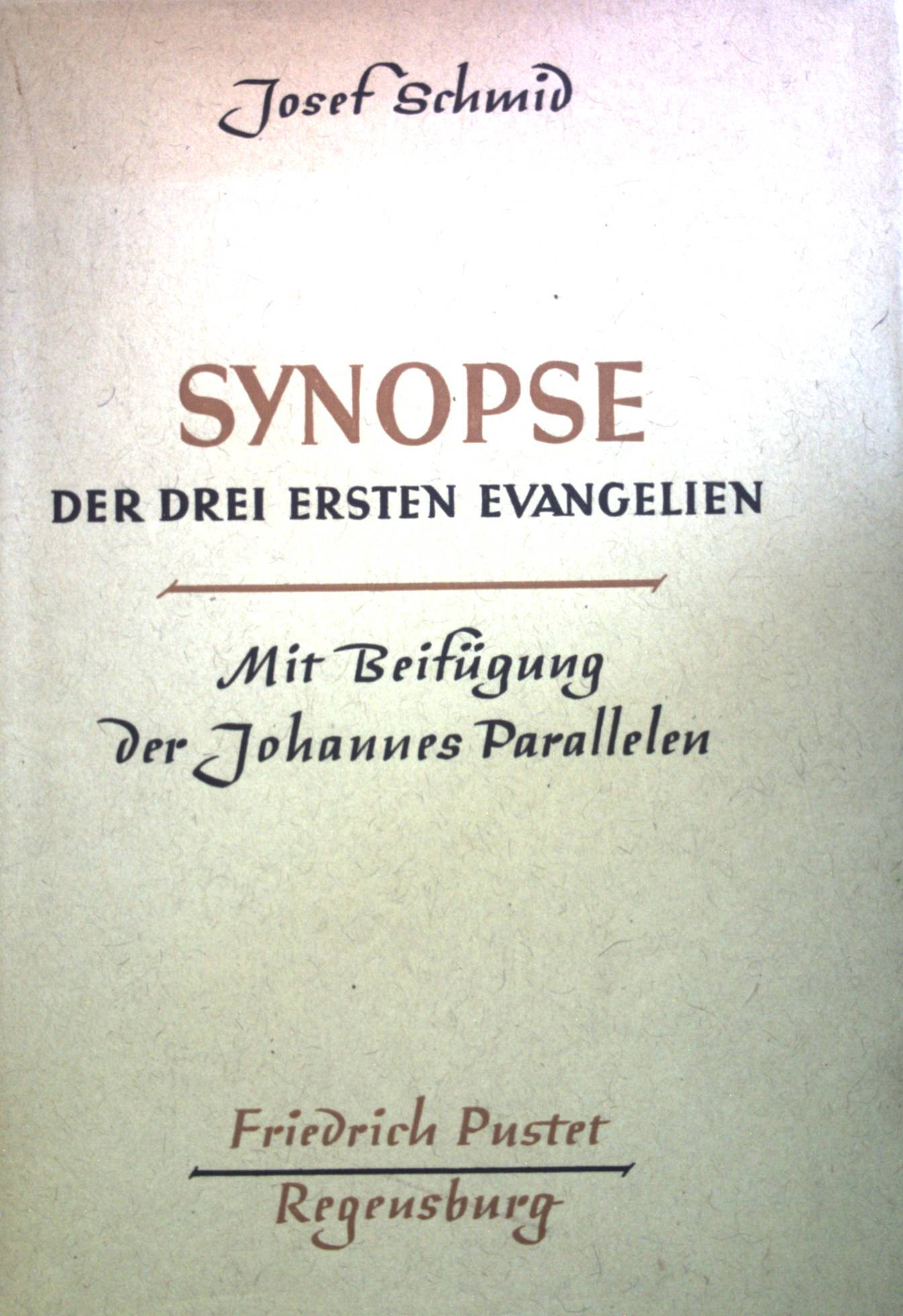 Synopse der drei ersten Evangelien: mit BeifÃ¼gung der Johannes-Parallelen. - Schmid, Josef