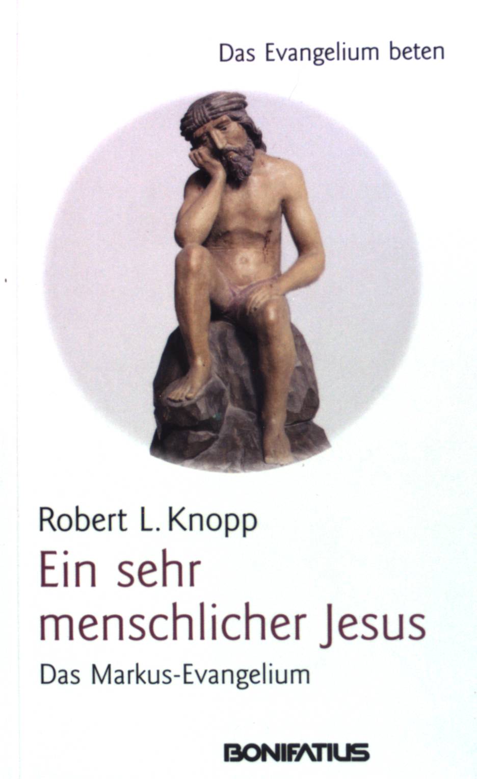 Ein sehr menschlicher Jesus: Das Markus-Evangelium. Das Evangelium beten - Knopp, Robert L.