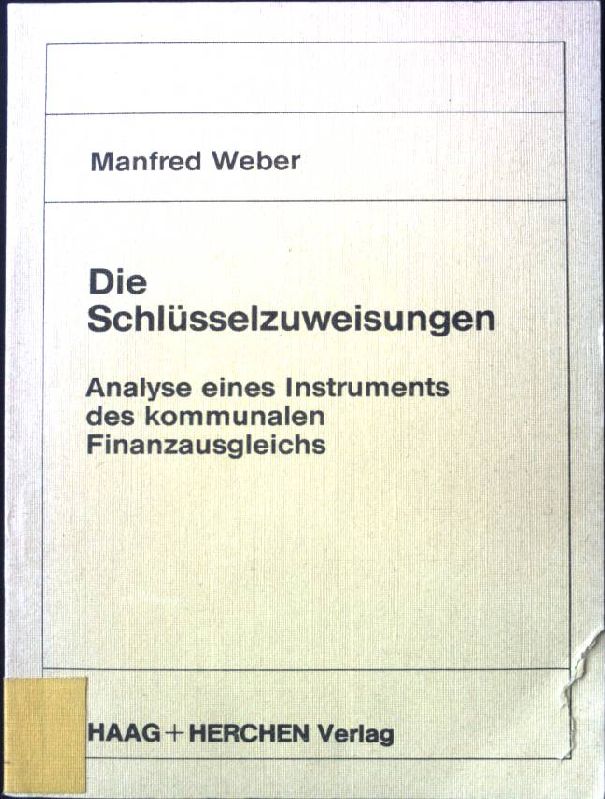 Die Schlüsselzuweisungen : Analyse e. Instruments d. kommunalen Finanzausgleichs. - Weber, Manfred