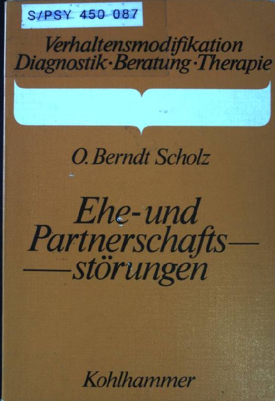 Ehe- und Partnerschaftsstörungen : Bedeutung - Beschreibung - Behandlung. Verhaltensmodifikation - Scholz, Oskar Berndt
