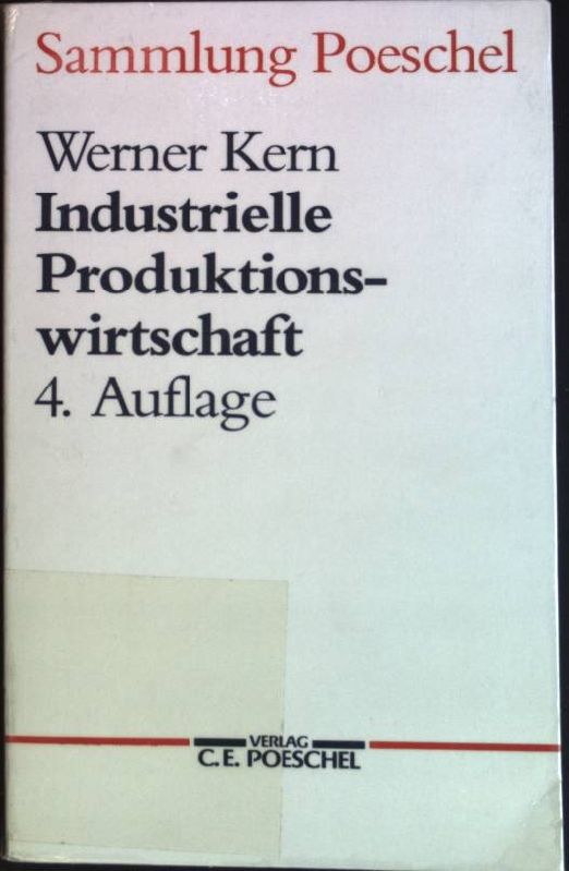 Industrielle Produktionswirtschaft. (Nr. 5) Sammlung Poeschel 4. Auflage; - Kern, Werner