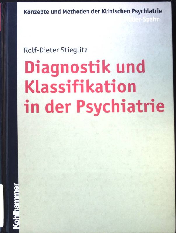Diagnostik und Klassifikation in der Psychiatrie. Konzepte und Methoden der klinischen Psychiatrie 1. Aufl. - Stieglitz, Rolf-Dieter