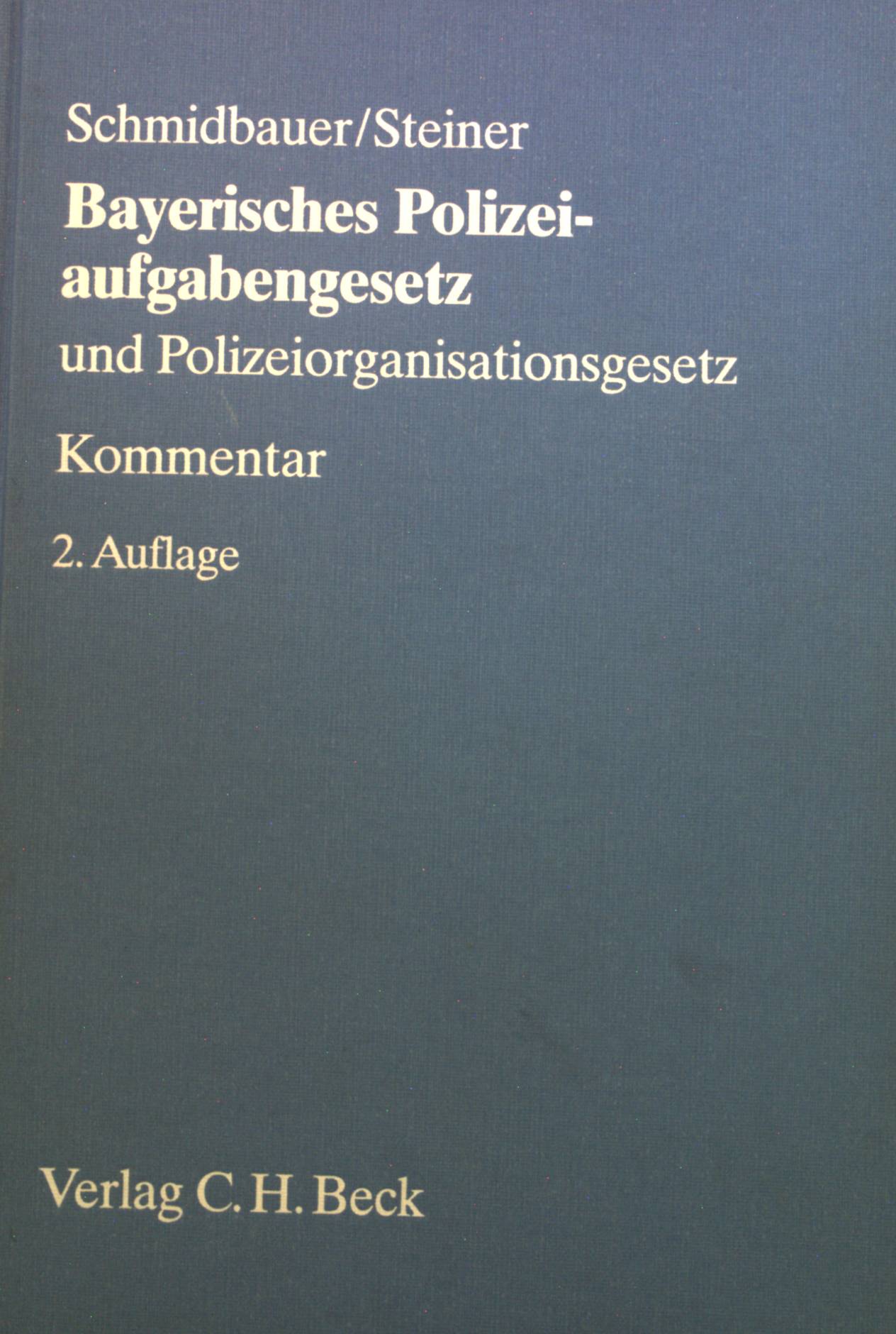 Bayerisches Polizeiaufgabengesetz und Bayerisches Polizeiorganisationsgesetz : Kommentar.  2. Aufl. - Schmidbauer, Wilhelm, Udo Steiner und Eberhard Roese