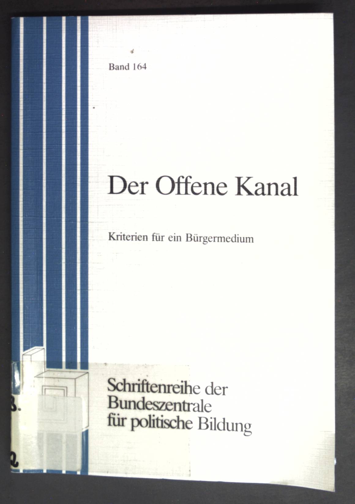 Der offene Kanal : Kriterien für e. Bürgermedium. Bundeszentrale für Politische Bildung: Schriftenreihe ; Bd. 164 2., aktualis. Aufl., Sonderdr. - Gräfer, Wilfried