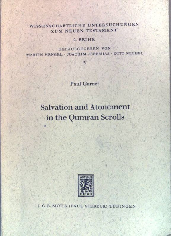 Salvation and atonement in the Qumran scrolls. Wissenschaftliche Untersuchungen zum Neuen Testament / Reihe 2 ; 3 - Garnet, Paul