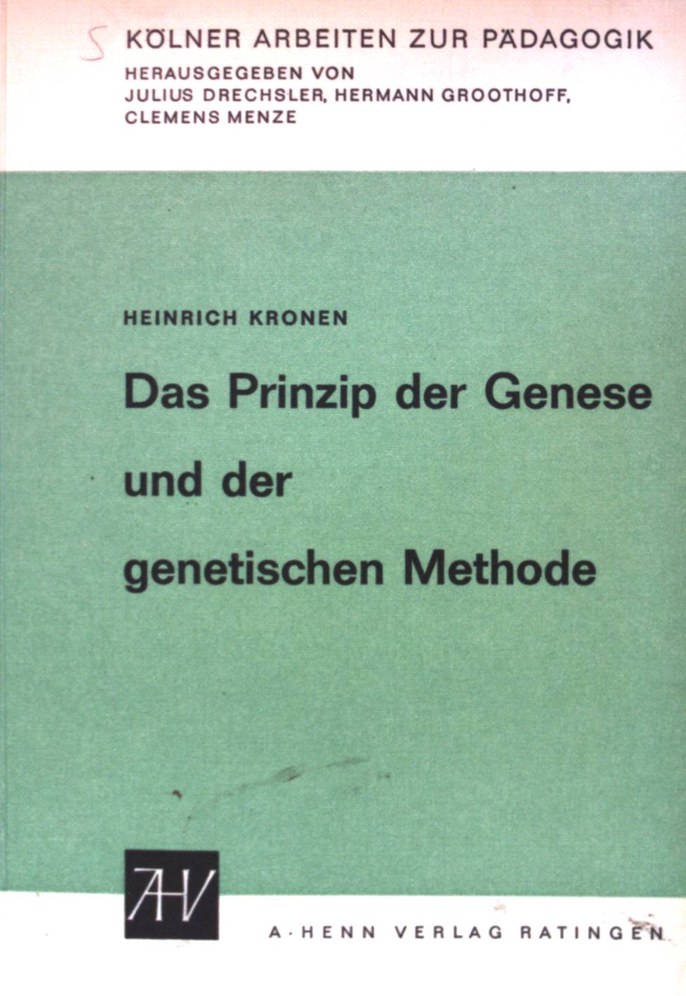 Das Prinzip der Genese und der genetischen Methode: in Pädagogik, Didaktik, Scholastik(Schultheorie) bei Karl Wilhelm Eduard Mager(1810-1858). - Kronen, Heinrich