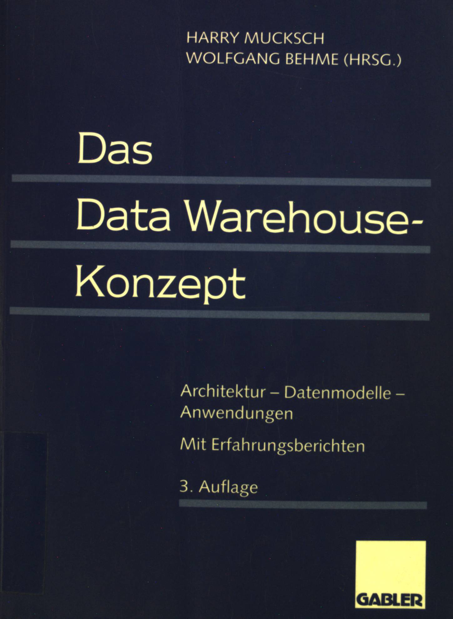 Das Data-warehouse-Konzept : Architektur - Datenmodelle - Anwendungen ; mit Erfahrungsberichten.  3., überarb. Aufl. - Mucksch, Harry