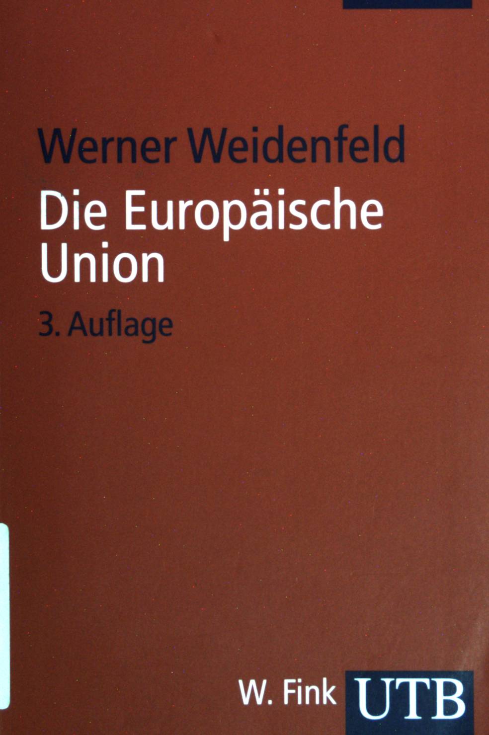 Die Europäische Union. (Nr 3347) UTB. 3. Aufl. - Weidenfeld, Werner