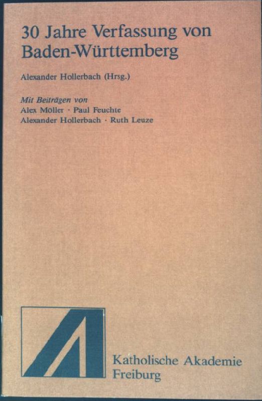 30 Jahre Verfassung von Baden-Württemberg. Schriftenreihe der Katholischen Akademie der Erzdiözese Freiburg - Hollerbach, Alexander (Hrsg.) und Alex (Mitverf.) Möller