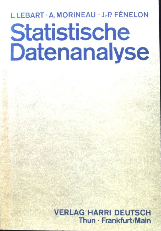 Statistische Datenanalyse : Methoden u. Programme. - Lebart, Ludovic, Alain Morineau und Jean-Pierre Fénelon